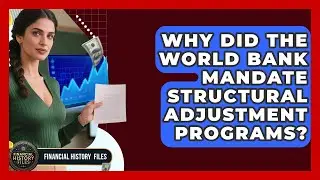 Why Did The World Bank Mandate Structural Adjustment Programs? - Financial History Files