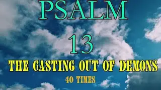 Powerful psalms for protection. Psalm 13, casting out demons, 40 times #bible #psalms #god