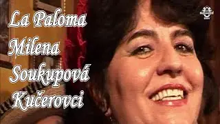 La Paloma - Kučerovci - Milena Soukupová