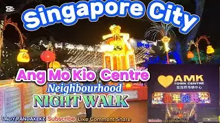 SINGAPORE CITY | ANG MO KIO CENTRE  NEIGHBOURHOOD NIGHT WALK | LADY PANDAKEKZ @LADYPANDAKEKZ1205