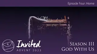 Invited Episode 4 Season III: Home