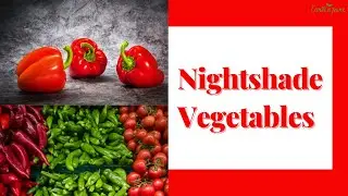 Nightshade Vegetables| Are Nightshades Good or Bad?| Avoid Nightshade Foods?