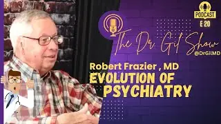 E20: The Evolution of Psychiatry