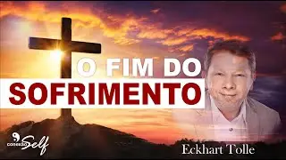 O FIM DO SOFRIMENTO - A arte de viver [Eckhart Tolle]