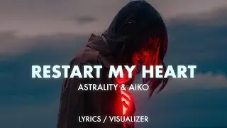 Astrality & Aiko - Restart My Heart (Lyrics / Visualizer)