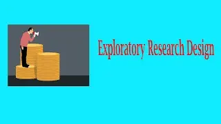 Research Methodology: Exploratory Research Design