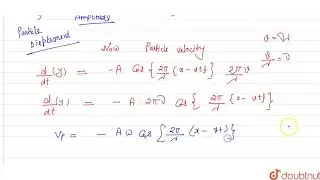 In travelling waves, the relation between particle velocity `V_(p)`, wave velocity V