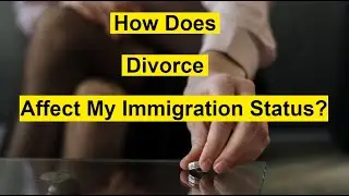 How Does Divorce Affect My U.S. Immigration Status?