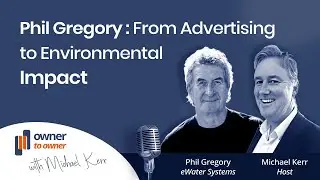 Phil Gregory from eWater Systems: From Advertising Agency to Environmental Impact