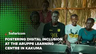 Safaricom Newsroom | Содействие цифровой инклюзии в учебном центре Aruppe в Какуме #SafaricomNews