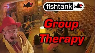 FishTank Season 2 Day 9 Group Therapy