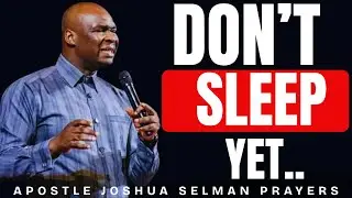 LISTEN TO THIS POWERFUL PRAYER BEFORE AND WHILE SLEEPING | APOSTLE JOSHUA SELMAN