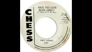 PAT O'DAY & GROUP HAVE YOU EVER BEEN LONELY