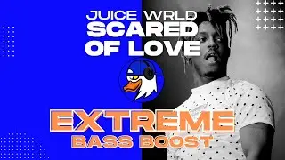 EXTREME BASS BOOST SCARED OF LOVE - JUICE WRLD