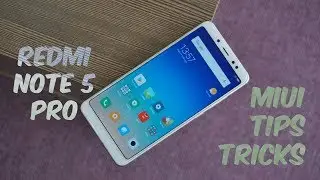 Xiaomi Redmi Note 5 Pro Tips, Tricks, MIUI Features