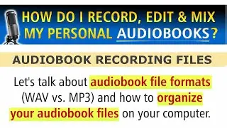 Recording AUDIOBOOK FILE FORMATS (WAV vs. MP3) and how to ORGANIZE AUDIOBOOK FILES on your computer.