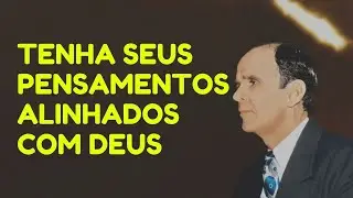 TENHA SEUS PENSAMENTOS ALINHADOS COM DEUS | William Branham