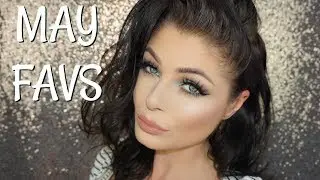 Monthly Beauty | Favorites May 2017