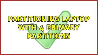 Partitioning laptop with 4 primary partitions (3 Solutions!!)