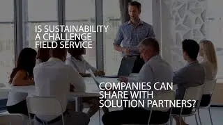 Discover Today How Sustainability and Field Service Align