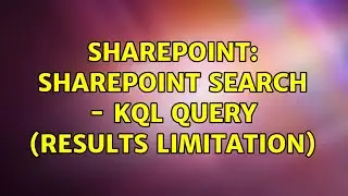 Sharepoint: SharePoint Search - KQL query (results limitation)