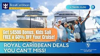 Get $4500 Bonus + Kids Sail FREE | 60% OFF Royal Caribbean Cruises!