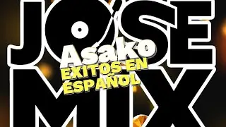 exitos ASAKO en Espa&ntilde;ol JOSEMIX DJ