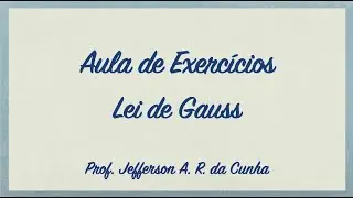 Aula de exercícios sobre a Lei de Gauss