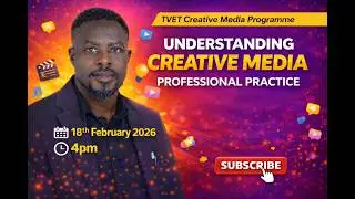 TVET CREATIVE MEDIA TRAINING - LESSON 6:  Understanding  Creative Media Practice