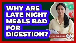 Why Are Late Night Meals Bad For Digestion?