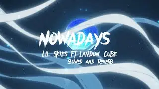 Lil Skies - Nowadays ft Landon Cube (slowed and reverb) (lyrics)