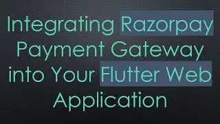 Integrating Razorpay Payment Gateway into Your Flutter Web Application