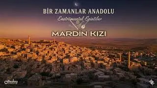 Mardin Kızı - Bir Zamanlar Anadolu (Enstrumantal)