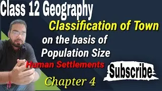 Classification of Town on the basis of Population Size | Chapter 4 Geography Class 12 | by Sudhir