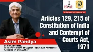 Articles 129, 215 of Constitution of India and Contempt of Courts Act,1971:Asim Pandya, Senior  Adv