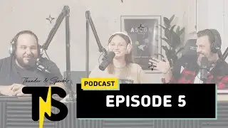 Thunder & Spark Podcast - Episode 5