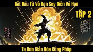 Bắt Đầu Từ Vô Hạn Suy Diễn Vô Hạn, Ta Đơn Giản Hóa Công Pháp - Tập 2