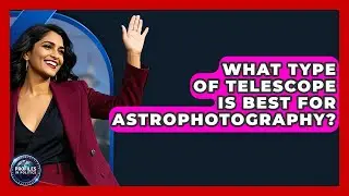 What Type of Telescope Is Best for Astrophotography? - Profiles in Politics