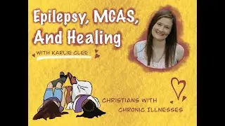 Epilepsy, MCAS, and Healing with Karlie Clee