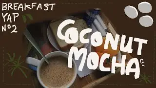 Coconut mocha homecafé vlog - breakfast yap session n°2 ☕️🥥🍫✨