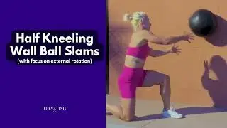 Half Kneeling Wall Ball Slams   (External Rotation)