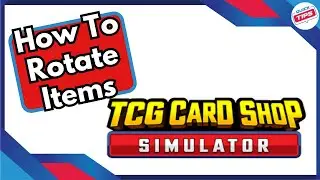 How To Rotate Items in TCG Card Shop Simulator