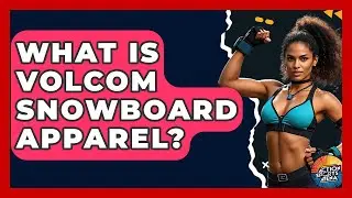 What Is Volcom Snowboard Apparel? - Action Sports Arena