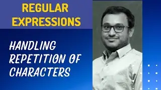 13. Handling Repetition of characters in the pattern using +, *, ? Meta characters - RegEx