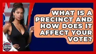 What Is A Precinct And How Does It Affect Your Vote? - Election Central Channel
