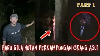 padu gila hutan perkampungan orang asli part 1/3 paranormal loy ahmad solo hunting
