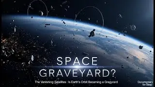 The Vanishing Satellites : Is Earth&rsquo;s Orbit Becoming a Graveyard | Documentary for Sleep