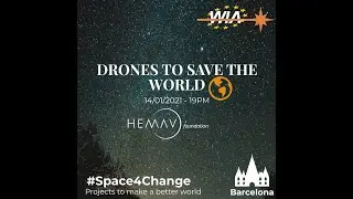 WIA-E Barcelona #Space4Change with HEMAV Foundation - DRONES TO SAVE THE WORLD