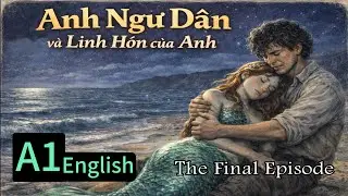 Calming Bedtime Story –Anh Ngư Dân và Linh Hồn của Ảnh (The Final Ep )   Luyện nghe tiếng Anh cơ bản