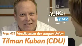 Vorsitzender der Jungen Union, Tilman Kuban (CDU) - Jung & Naiv: Folge 452